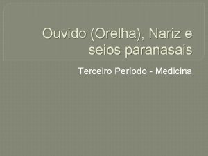 Ouvido Orelha Nariz e seios paranasais Terceiro Perodo