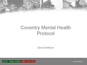 Coventry Mental Health Protocol Dave Smithson www wmfs