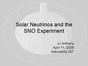 Solar Neutrinos and the SNO Experiment JJ Anthony