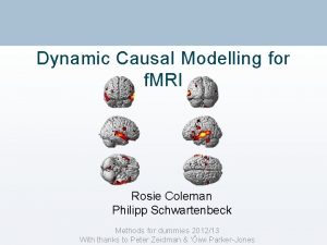 Dynamic Causal Modelling for f MRI Rosie Coleman