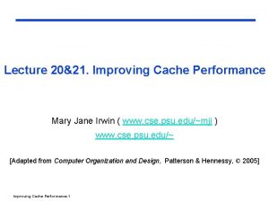 Lecture 2021 Improving Cache Performance Mary Jane Irwin