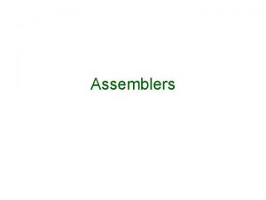 Assemblers Outlines Fundamental functions of an assembler A