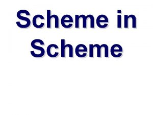 Scheme in Scheme Why implement Scheme in Scheme