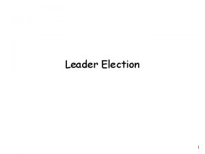 Leader Election 1 Leader Election LE problem In
