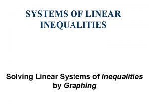 SYSTEMS OF LINEAR INEQUALITIES Solving Linear Systems of