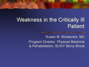 Weakness in the Critically Ill Patient Susan M