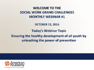 WELCOME TO THE SOCIAL WORK GRAND CHALLENGES MONTHLY