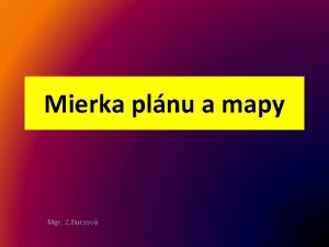 Mierka plnu a mapy Mgr Z Burzov Opakovanie