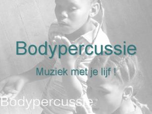 Bodypercussie Muziek met je lijf Wat is bodypercussie