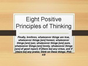 Eight Positive Principles of Thinking Finally brethren whatsoever