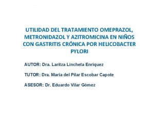 UTILIDAD DEL TRATAMIENTO OMEPRAZOL METRONIDAZOL Y AZITROMICINA EN