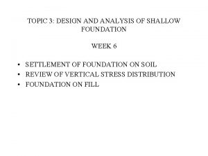 TOPIC 3 DESIGN AND ANALYSIS OF SHALLOW FOUNDATION