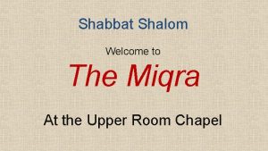 Shabbat Shalom Welcome to The Miqra At the