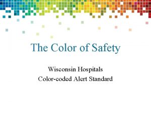 The Color of Safety Wisconsin Hospitals Colorcoded Alert