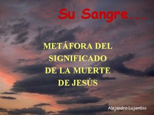 Su Sangre METFORA DEL SIGNIFICADO DE LA MUERTE