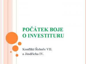 POTEK BOJE O INVESTITURU Konflikt ehoe VII a