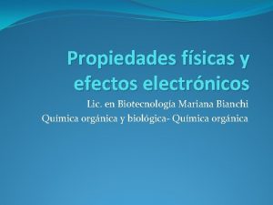 Propiedades fsicas y efectos electrnicos Lic en Biotecnologa