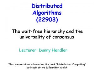 Distributed Algorithms 22903 The waitfree hierarchy and the