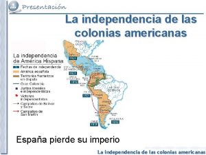 La independencia de las colonias americanas Espaa pierde