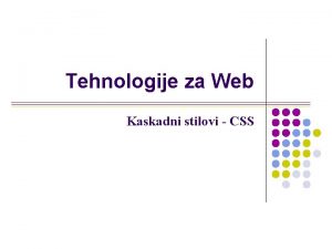 Tehnologije za Web Kaskadni stilovi CSS Kaskadni stilovi