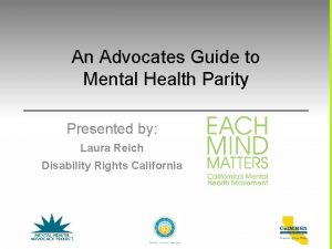 An Advocates Guide to Mental Health Parity Presented
