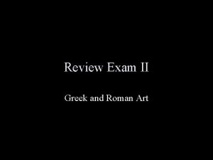 Review Exam II Greek and Roman Art Exam