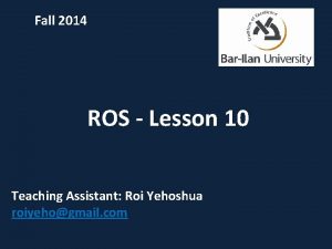 Fall 2014 ROS Lesson 10 Teaching Assistant Roi