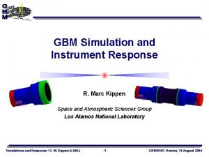 GBM Simulation and Instrument Response R Marc Kippen