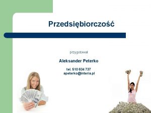 Przedsibiorczo przygotowa Aleksander Peterko tel 510 634 737