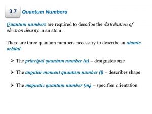 3 7 Quantum Numbers Quantum numbers are required