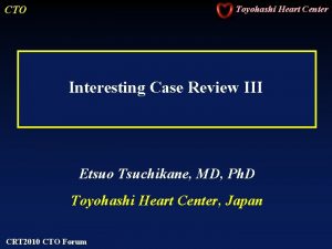 CTO Toyohashi Heart Center Interesting Case Review III