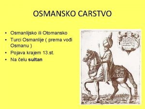 OSMANSKO CARSTVO Osmanlijsko ili Otomansko Turci Osmanlije prema
