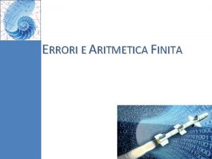 ERRORI E ARITMETICA FINITA 1 Analisi Numerica 1