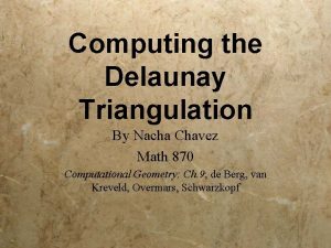 Computing the Delaunay Triangulation By Nacha Chavez Math