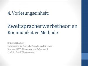 4 Vorlesungseinheit Zweitspracherwerbstheorien Kommunikative Methode Universitt Athen Fachbereich