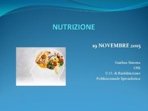 NUTRIZIONE 19 NOVEMBRE 2015 Gualina Simona OSS U