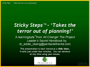 Sticky Steps TM Takesthe theterrorout outofofplanning Sticky Steps