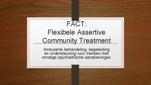 FACT Flexibele Assertive Community Treatment Ambulante behandeling begeleiding