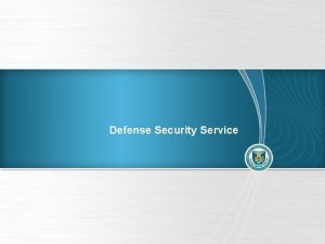Defense Security Service DSS Update DSS Changing With