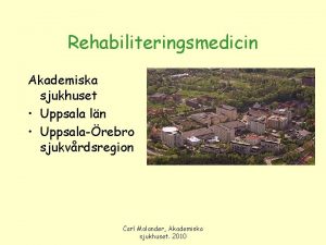 Rehabiliteringsmedicin Akademiska sjukhuset Uppsala ln Uppsalarebro sjukvrdsregion Carl