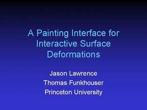 A Painting Interface for Interactive Surface Deformations Jason