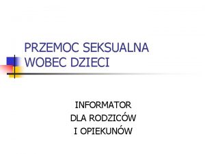 PRZEMOC SEKSUALNA WOBEC DZIECI INFORMATOR DLA RODZICW I