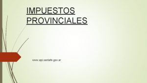 IMPUESTOS PROVINCIALES www api santafe gov ar IMPUESTO