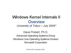 Windows Kernel Internals II Overview University of Tokyo