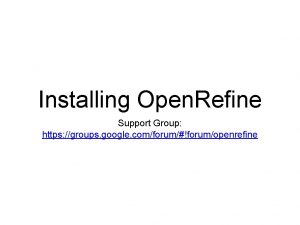 Installing Open Refine Support Group https groups google