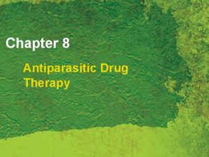 Chapter 8 Antiparasitic Drug Therapy Antiparasitic Therapy Millions