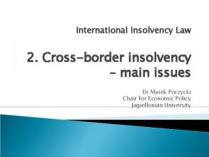 International Insolvency Law 2 Crossborder insolvency main issues