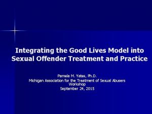 Integrating the Good Lives Model into Sexual Offender