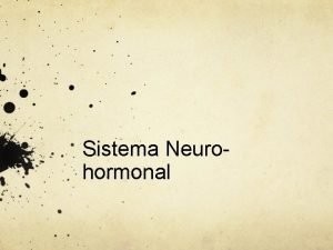Sistema Neurohormonal Sistema Nervoso Constituio do Sistema Nervoso