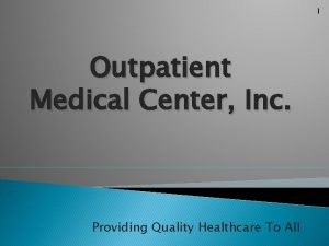 1 Outpatient Medical Center Inc Providing Quality Healthcare